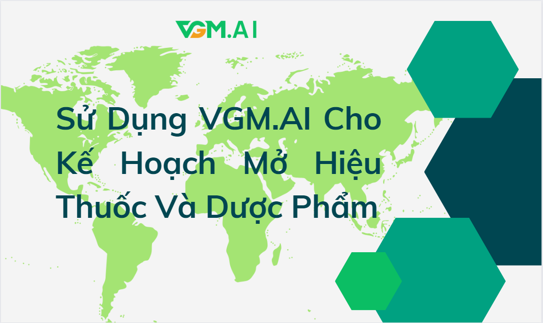  Sử Dụng VGM.AI Cho Kế Hoạch Mở Hiệu Thuốc Và Dược Phẩm